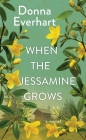 When the Jessamine Grows By Donna Everhart Cover Image