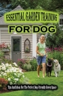 Essential Garden Training For Dog: Tips And Ideas For The Perfect Dog-Friendly Green Space: Destructive Behaviours For Your Dog Cover Image