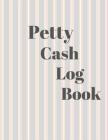 Petty Cash Log Book: 6 Column Payment Record Tracker - Manage Cash Going In & Out - Simple Accounting Book - 8.5 x 11 inches Compact - 120 Cover Image