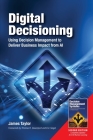 Digital Decisioning: Using Decision Management to Deliver Business Impact from AI By James Taylor Cover Image
