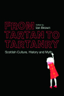 From Tartan to Tartanry: Scottish Culture, History and Myth By Ian Brown (Editor) Cover Image
