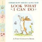 Guess How Much I Love You: Look What I Can Do: A First Concepts Book By Sam McBratney, Anita Jeram (Illustrator) Cover Image