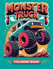 Monster Truck coloring book: Packed with Bold Designs and Thrilling Scenes, It's the Ultimate Adventure for Young Fans of Big Wheels Cover Image