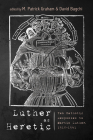 Luther as Heretic By M. Patrick Graham (Editor), David Bagchi (Editor) Cover Image