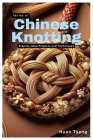 The Art of Chinese Knotting: Step-by-Step Projects and Techniques Cover Image