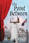 The Point Between: A Metaphysical Mystery By M. a. DeMers Cover Image