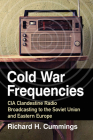 Cold War Frequencies: CIA Clandestine Radio Broadcasting to the Soviet Union and Eastern Europe By Richard H. Cummings Cover Image