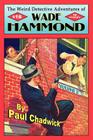 The Weird Detective Adventures of Wade Hammond: Vol. 2 By Paul Chadwick Cover Image