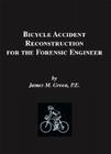 Bicycle Accident Reconstruction for the Forensic Engineer By James M. Green Pe, Janet Green, James M. Green Cover Image