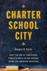 Charter School City: What the End of Traditional Public Schools in New Orleans Means for American Education By Douglas N. Harris Cover Image