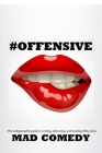 #Offensive: The Indispensible Guide to Writing, Delivering, and Landing Truly #Offensive Jokes By Mad Comedy Cover Image