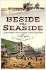 Beside the Seaside: A History of Yorkshire's Seaside Resorts By John Heywood Cover Image