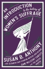 An Introduction to the History of Women's Suffrage By Susan B. Athony, Elizabeth Cady Stanton, Millicent Fawcett Cover Image