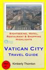 Vatican City Travel Guide: Sightseeing, Hotel, Restaurant & Shopping Highlights By Kimberly Thornton Cover Image