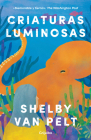 Criaturas luminosas / Remarkably Bright Creatures By Shelby Van Pelt Cover Image