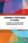 Communist Propaganda at School: The World of the Reading Primers from the Soviet Bloc, 1949-1989 (Routledge Histories of Central and Eastern Europe) By Joanna Wojdon Cover Image