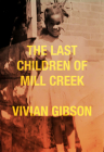 The Last Children of Mill Creek By Vivian Gibson Cover Image