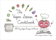 The Vegan Stoner Cookbook: 100 Easy Vegan Recipes to Munch Cover Image