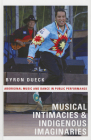 Musical Intimacies and Indigenous Imaginaries By Dueck Cover Image