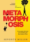 Metamorphosis: Overcoming Adversity and Unleashing the Best Version of You By Sevonte Miller Cover Image