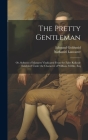 The Pretty Gentleman; or, Softness of Manners Vindicated From the False Ridicule Exhibited Under the Character of William Fribble, Esq By Edmund Goldsmid, Nathaniel Lancaster Cover Image