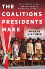 The Coalitions Presidents Make: Presidential Power and Its Limits in Democratic Indonesia (Cornell Modern Indonesia Project) Cover Image