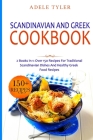 Scandinavian And Greek Cookbook: 2 Books In 1: Over 150 Recipes For Traditional Scandinavian Dishes And Healthy Greek Food Recipes By Adele Tyler Cover Image