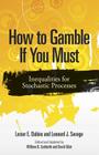 How to Gamble If You Must: Inequalities for Stochastic Processes (Dover Books on Mathematics) By Lester E. Dubins, Leonard J. Savage, William Sudderth (Editor) Cover Image