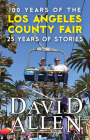 100 Years of the Los Angeles County Fair, 25 Years of Stories By David Allen Cover Image