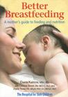Better Breastfeeding: A Mother's Guide to Feeding and Nutrition By Daina Kalnins, Debbie Stone, Joyce Touw Cover Image