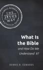 What Is the Bible and How Do We Understand It? By Dennis R. Edwards Cover Image