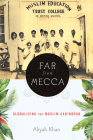 Far from Mecca: Globalizing the Muslim Caribbean (Critical Caribbean Studies) By Aliyah Khan Cover Image