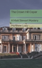 The Crown Hill Caper: A Matt Stewart Mystery By Matthew Lacy Cover Image