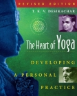 The Heart of Yoga: Developing a Personal Practice By T. K. V. Desikachar Cover Image