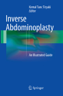 Inverse Abdominoplasty: An Illustrated Guide By Kemal Tunc Tiryaki (Editor) Cover Image