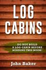 Log Cabins: Everything You Need to Know Before Building a Log Cabin Cover Image