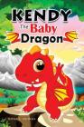 KENDY The BABY DRAGON: Bedtime Stories for Kids, Baby Books, Kids Books, Children's Books, Preschool Books, Toddler Books, Ages 3-5, Kids Pic Cover Image