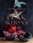 Punk Ikebana: Reimagining the Art of Floral Design By Louesa Roebuck, Ian Hughes (By (photographer)), Obi Kaufmann (Foreword by) Cover Image