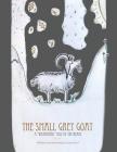 The Small Grey Goat: A Weathered Tale Of The Heart By Sara Ernst (Illustrator), Sara Ernst Cover Image