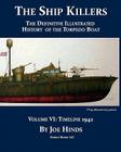 The Definitive Illustrated History of the Torpedo Boat, Volume VI: 1942 (The Ship Killers) By Joe Hinds Cover Image