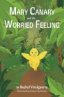 Mary Canary and the Worried Feeling By Rachel Vinciguerra, Haley Fig Barber (Illustrator) Cover Image