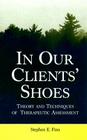 In Our Clients' Shoes: Theory and Techniques of Therapeutic Assessment (Counseling and Psychotherapy) By Stephen E. Finn Cover Image