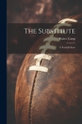 The Substitute: A Football Story By Walter Camp Cover Image