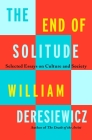 The End of Solitude: Selected Essays on Culture and Society Cover Image
