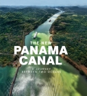 The New Panama Canal: A Journey Between Two Oceans By Rosa Maria Britton, Edoardo Montaina (Photographs by) Cover Image