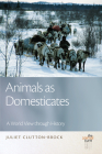 Animals as Domesticates: A World View through History (The Animal Turn) By Juliet Clutton-Brock Cover Image