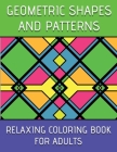 Geometric Shapes And Patterns Relaxing Coloring Book For Adults Cover Image
