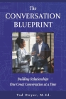 The Conversation Blueprint: Building Relationships One Great Conversation at a Time By Tad Dwyer M.Ed. Cover Image