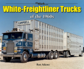 White-Freightliner Trucks of the 1960s (at Work) By Ron Adams Cover Image