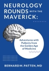 Neurology Rounds with the Maverick: Adventures with Patients from the Golden Age of Medicine Cover Image
